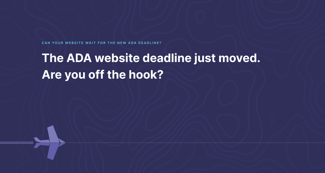 Can your website wait for the new ada deadline